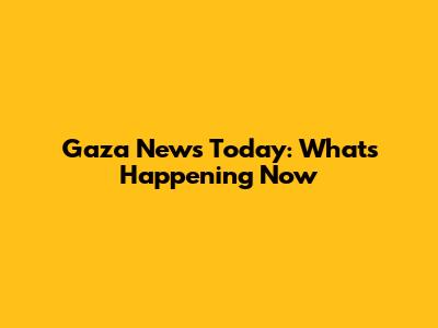 Gaza News Today: What's Happening Now