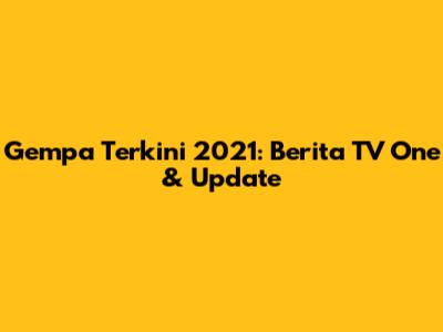 Gempa Terkini 2021: Berita TV One & Update