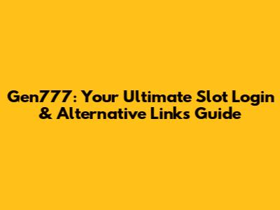 Gen777: Your Ultimate Slot Login & Alternative Links Guide