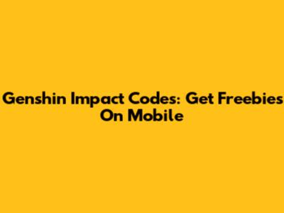 Genshin Impact Codes: Get Freebies On Mobile