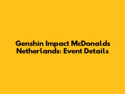 Genshin Impact McDonald's Netherlands: Event Details