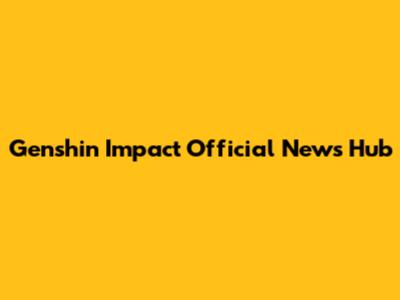 Genshin Impact Official News Hub
