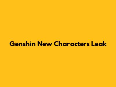 Genshin New Characters Leak