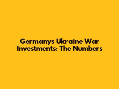 Germany's Ukraine War Investments: The Numbers