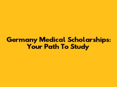Germany Medical Scholarships: Your Path To Study