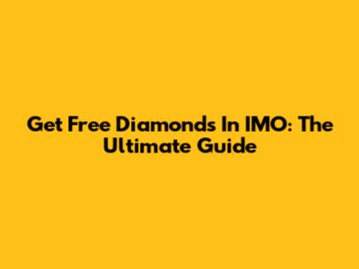 Get Free Diamonds In IMO: The Ultimate Guide