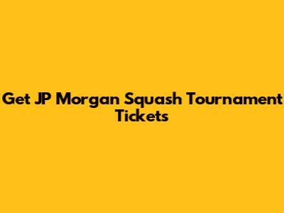 Get JP Morgan Squash Tournament Tickets