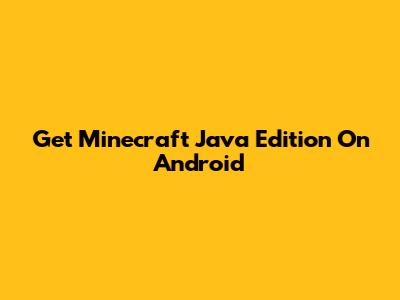 Get Minecraft Java Edition On Android
