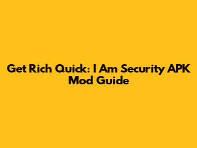 Get Rich Quick: I Am Security APK Mod Guide