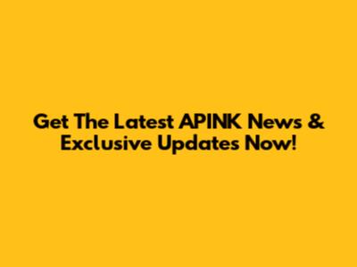 Get The Latest APINK News & Exclusive Updates Now!