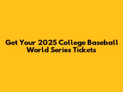 Get Your 2025 College Baseball World Series Tickets