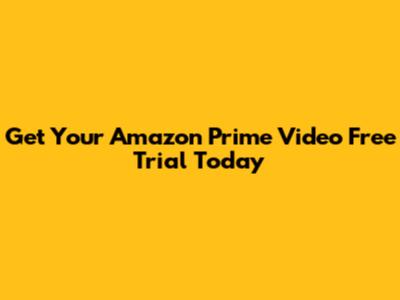 Get Your Amazon Prime Video Free Trial Today