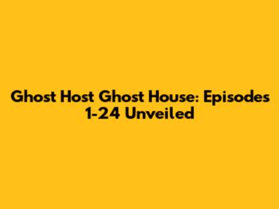 Ghost Host Ghost House: Episodes 1-24 Unveiled