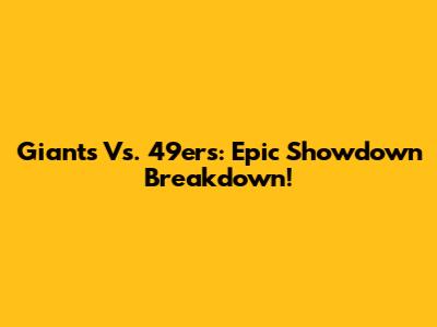 Giants Vs. 49ers: Epic Showdown Breakdown!