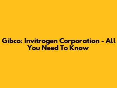 Gibco: Invitrogen Corporation - All You Need To Know