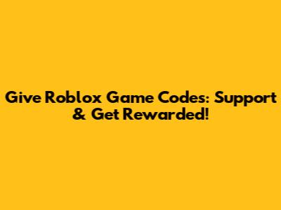 Give Roblox Game Codes: Support & Get Rewarded!