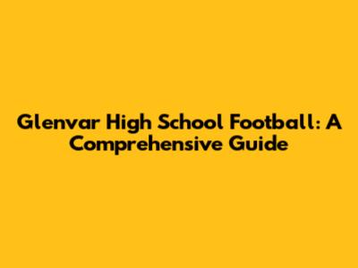 Glenvar High School Football: A Comprehensive Guide