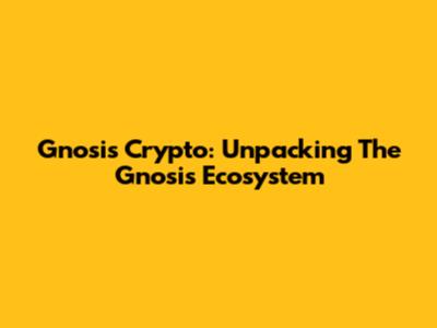 Gnosis Crypto: Unpacking The Gnosis Ecosystem