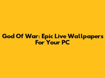 God Of War: Epic Live Wallpapers For Your PC