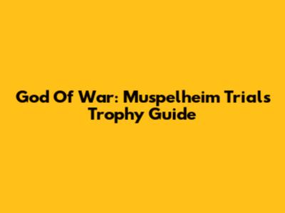 God Of War: Muspelheim Trials Trophy Guide