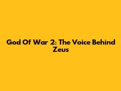 God Of War 2: The Voice Behind Zeus