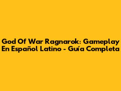 God Of War Ragnarok: Gameplay En Español Latino - Guía Completa