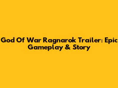 God Of War Ragnarok Trailer: Epic Gameplay & Story