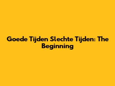 Goede Tijden Slechte Tijden: The Beginning