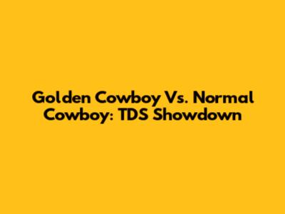 Golden Cowboy Vs. Normal Cowboy: TDS Showdown