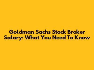 Goldman Sachs Stock Broker Salary: What You Need To Know