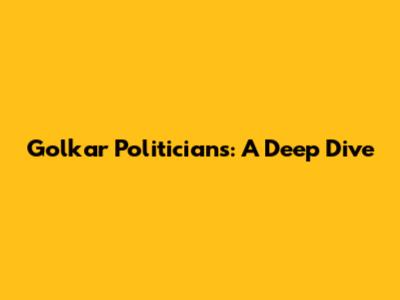 Golkar Politicians: A Deep Dive
