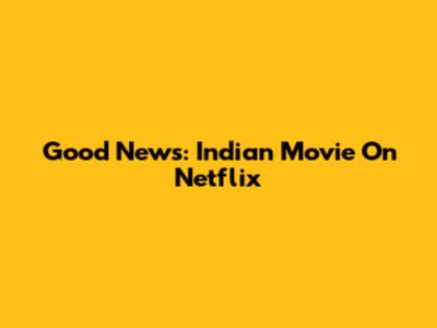 Good News: Indian Movie On Netflix