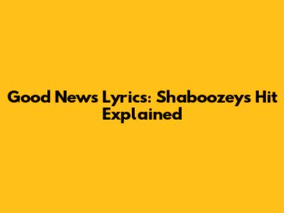 Good News Lyrics: Shaboozey's Hit Explained