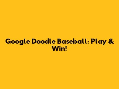 Google Doodle Baseball: Play & Win!