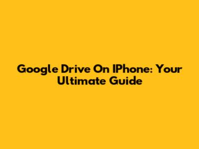 Google Drive On IPhone: Your Ultimate Guide