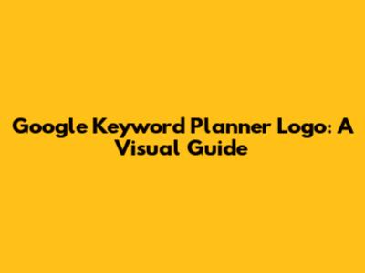 Google Keyword Planner Logo: A Visual Guide