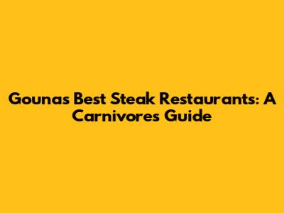 Gouna's Best Steak Restaurants: A Carnivore's Guide