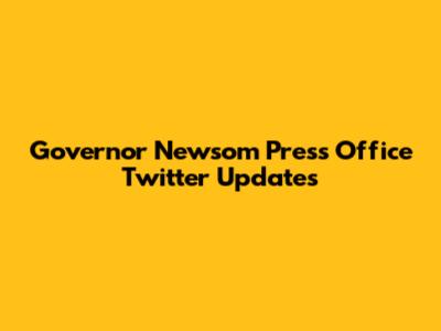 Governor Newsom Press Office Twitter Updates
