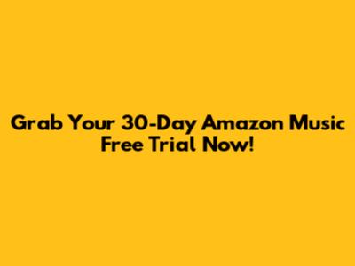 Grab Your 30-Day Amazon Music Free Trial Now!