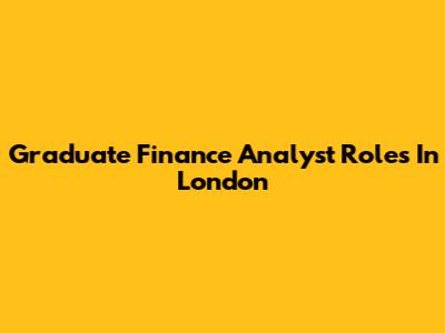 Graduate Finance Analyst Roles In London