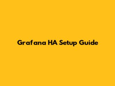 Grafana HA Setup Guide