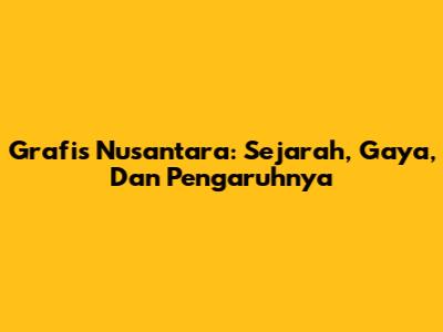 Grafis Nusantara: Sejarah, Gaya, Dan Pengaruhnya