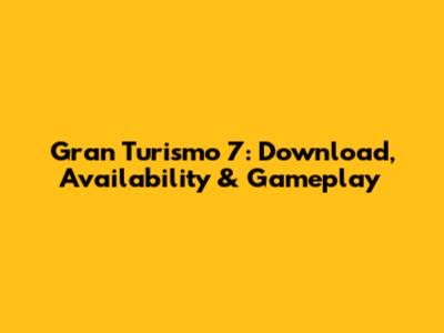 Gran Turismo 7: Download, Availability & Gameplay