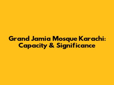 Grand Jamia Mosque Karachi: Capacity & Significance