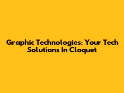 Graphic Technologies: Your Tech Solutions In Cloquet