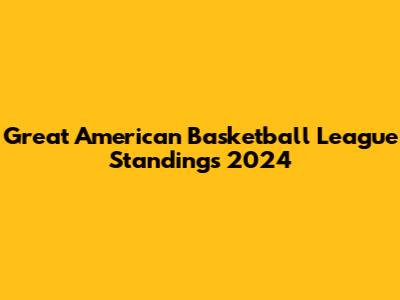 Great American Basketball League Standings 2024