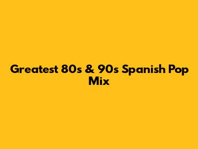 Greatest 80s & 90s Spanish Pop Mix