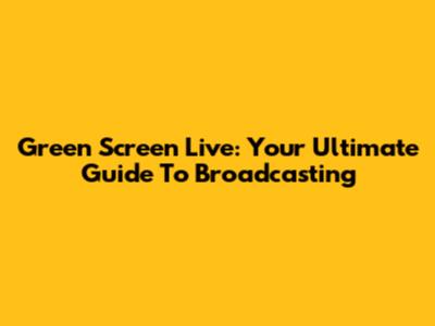 Green Screen Live: Your Ultimate Guide To Broadcasting