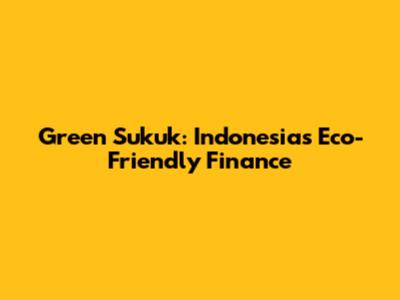 Green Sukuk: Indonesia's Eco-Friendly Finance
