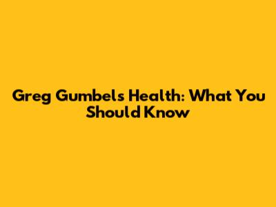 Greg Gumbel's Health: What You Should Know